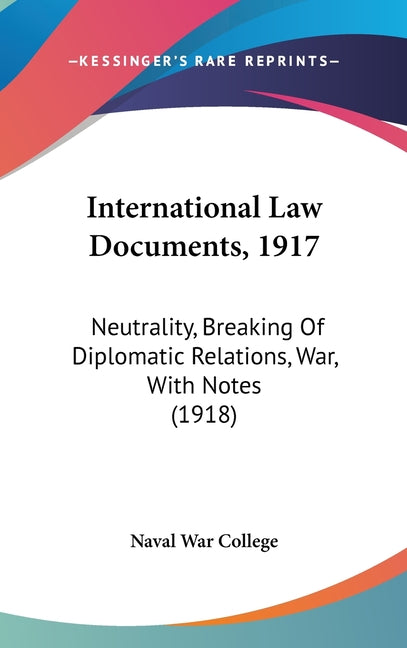 International Law Documents, 1917: Neutrality, Breaking Of Diplomatic Relations, War, With Notes (1918) - Ingram