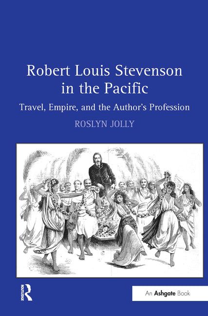 Robert Louis Stevenson in the Pacific: Travel, Empire, and the Author's Profession - Ingram