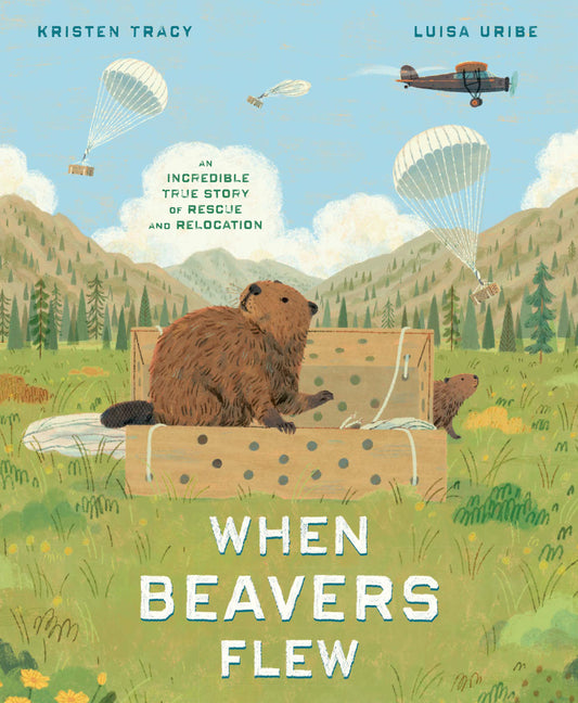 When Beavers Flew: An Incredible True Story of Rescue and Relocation - Ingram