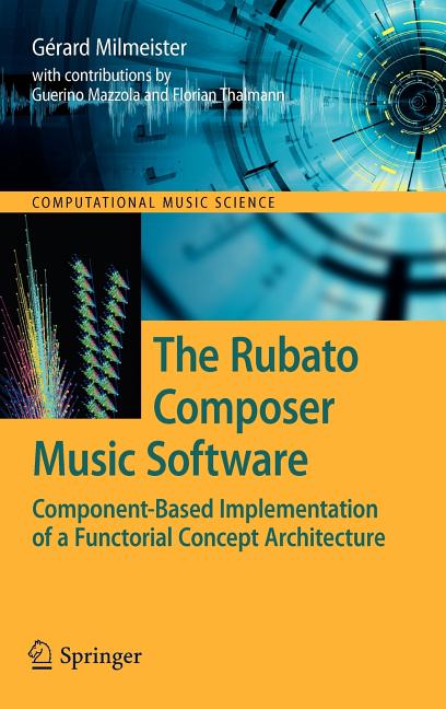 Rubato Composer Music Software: Component-Based Implementation of a Functorial Concept Architecture (2009) - Ingram