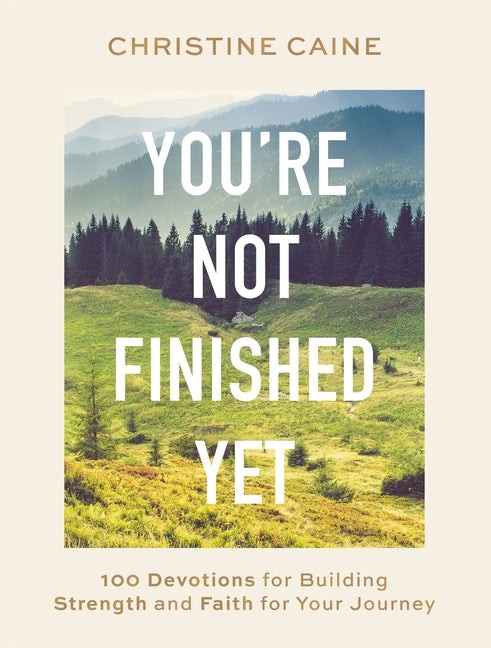 You're Not Finished Yet: 100 Devotions for Building Strength and Faith for Your Journey - Ingram