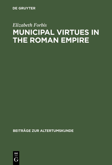 Municipal Virtues in the Roman Empire: The Evidence of Italian Honorary Inscriptions (Reprint 2012) - Ingram