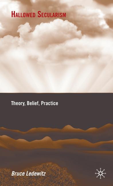 Hallowed Secularism: Theory, Belief, Practice (2009) - Ingram