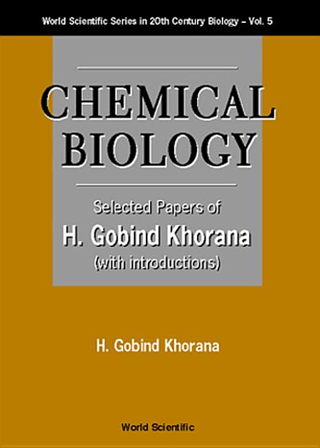 Chemical Biology, Selected Papers of H G Khorana (with Introductions) - Ingram