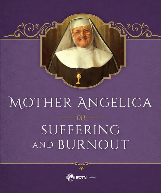 Mother Angelica on Suffering and Burnout - Ingram
