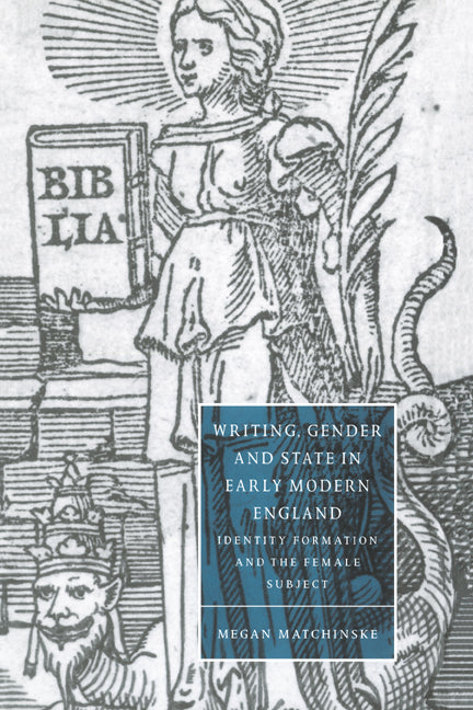 Writing, Gender and State in Early Modern England: Identity Formation and the Female Subject - Ingram