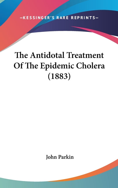 Antidotal Treatment Of The Epidemic Cholera (1883) - Ingram