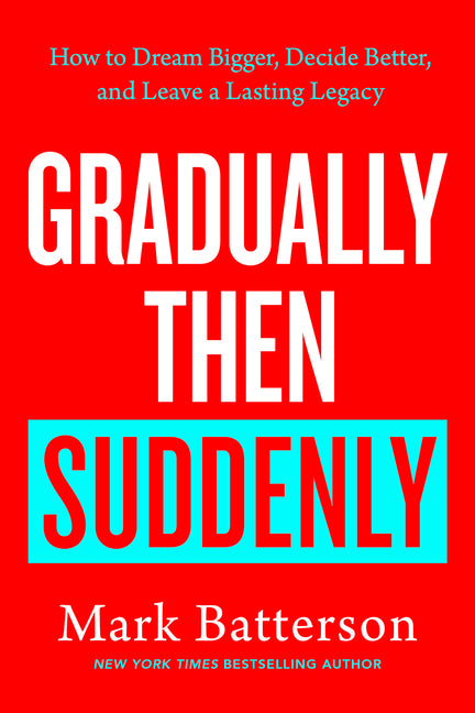 Gradually Then Suddenly: How to Dream Bigger, Decide Better, and Leave a Lasting Legacy - Ingram