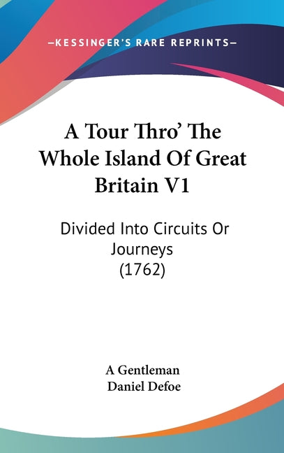 Tour Thro' The Whole Island Of Great Britain V1: Divided Into Circuits Or Journeys (1762) - Ingram
