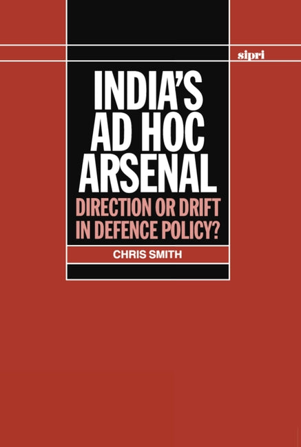 India's Ad Hoc Arsenal: Direction or Drift in Defence Policy? - Ingram