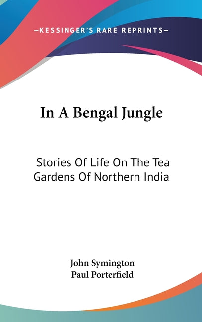 In A Bengal Jungle: Stories Of Life On The Tea Gardens Of Northern India - Ingram