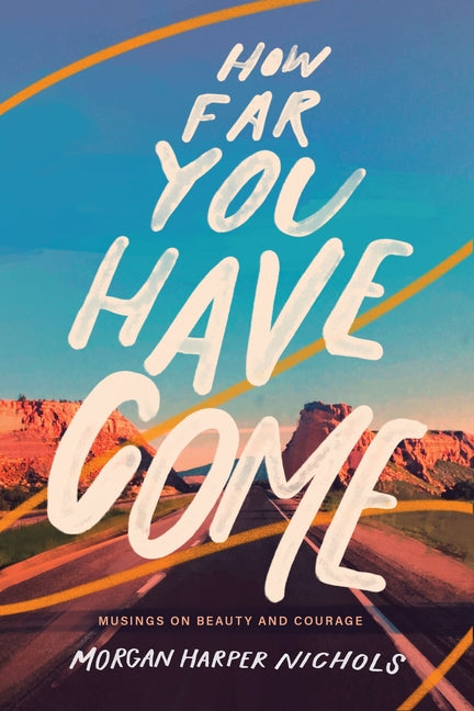 How Far You Have Come: Musings on Beauty and Courage - Ingram