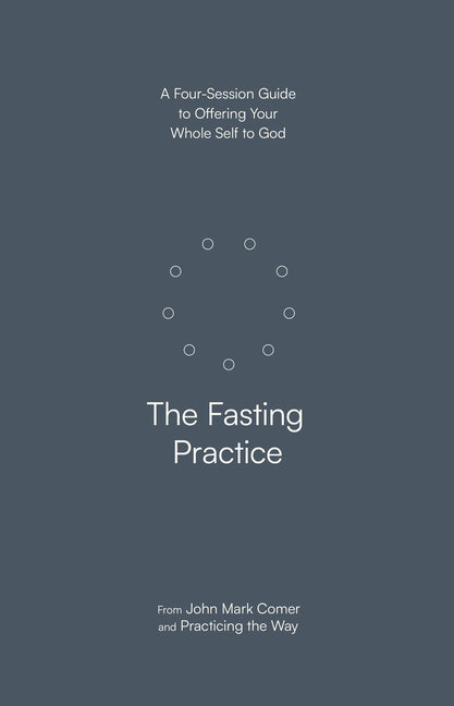 Fasting Practice: A Four-Session Guide to Offering Your Whole Self to God - Ingram