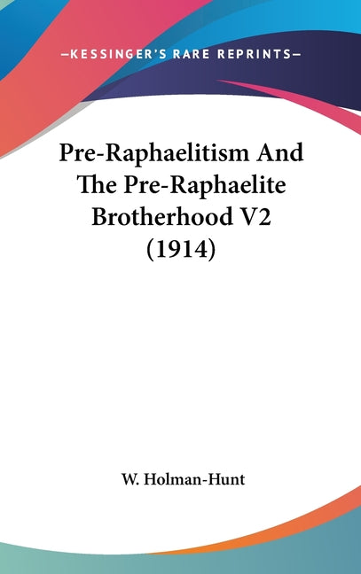 Pre-Raphaelitism And The Pre-Raphaelite Brotherhood V2 (1914) - Ingram