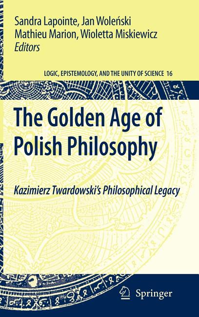Golden Age of Polish Philosophy: Kazimierz Twardowski's Philosophical Legacy (2009) - Ingram