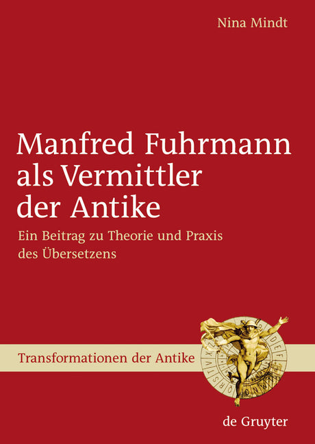 Manfred Fuhrmann ALS Vermittler Der Antike: Ein Beitrag Zu Theorie Und PRAXIS Des Übersetzens - Ingram