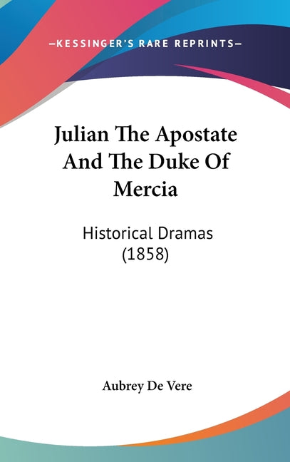 Julian The Apostate And The Duke Of Mercia: Historical Dramas (1858) - Ingram