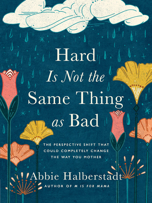 Hard Is Not the Same Thing as Bad: The Perspective Shift That Could Completely Change the Way You Mother - Ingram