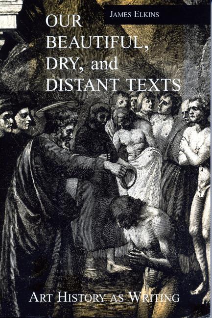 Our Beautiful, Dry, and Distant Texts: Art History as Writing - Ingram