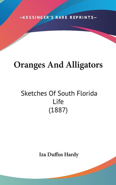 Oranges And Alligators: Sketches Of South Florida Life (1887) - Ingram