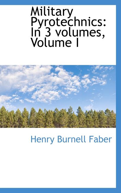Military Pyrotechnics: In 3 volumes, Volume I - Ingram