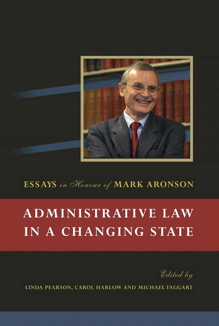 Administrative Law in a Changing State: Essays in Honour of Mark Aronson - Ingram
