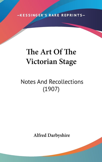 Art Of The Victorian Stage: Notes And Recollections (1907) - Ingram
