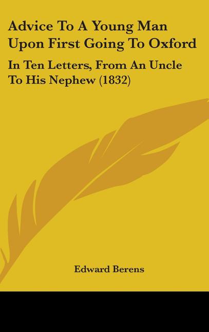 Advice To A Young Man Upon First Going To Oxford: In Ten Letters, From An Uncle To His Nephew (1832) - Ingram