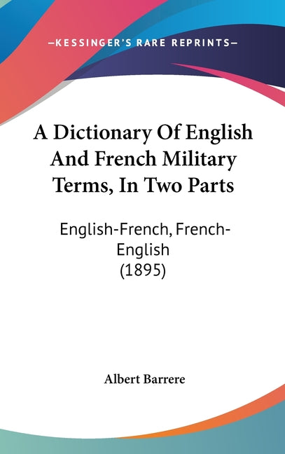 Dictionary Of English And French Military Terms, In Two Parts: English-French, French-English (1895) - Ingram