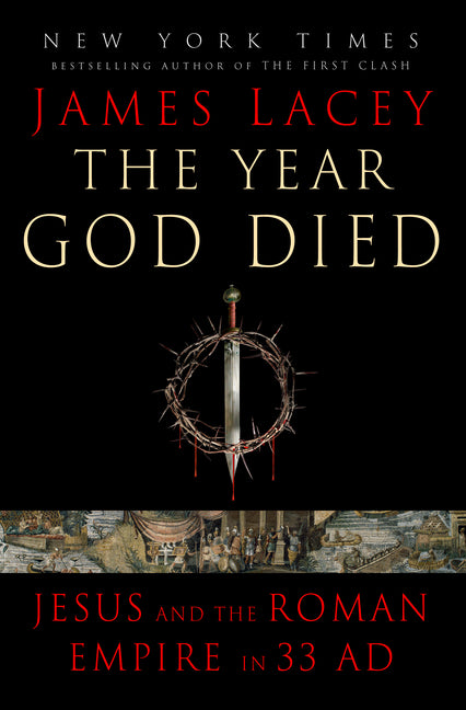 Year God Died: Jesus and the Roman Empire in 33 AD - Ingram