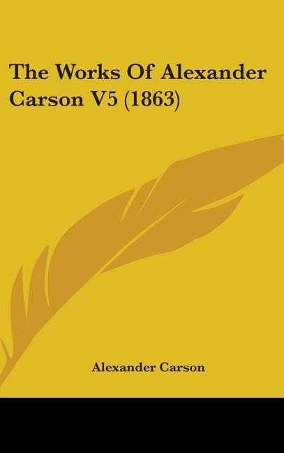Works Of Alexander Carson V5 (1863) - Ingram