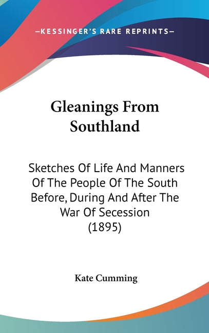 Gleanings From Southland: Sketches Of Life And Manners Of The People Of The South Before, During And After The War Of Secession (1895) - Ingram