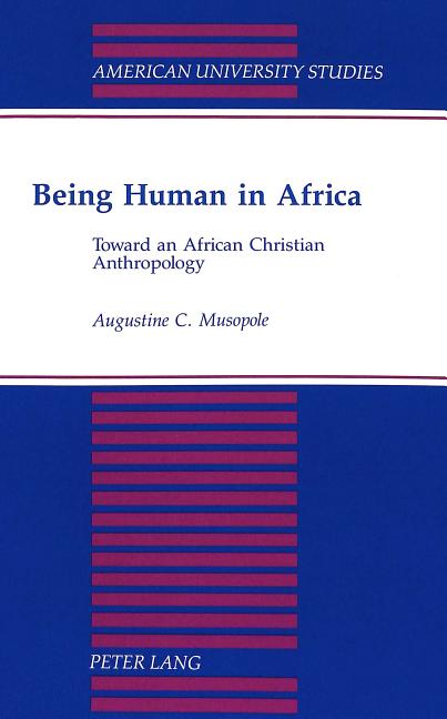 Being Human in Africa: Toward an African Christian Anthropology - Ingram