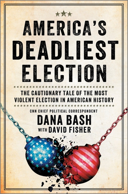 America's Deadliest Election: The Cautionary Tale of the Most Violent Election in American History (Original) - Ingram