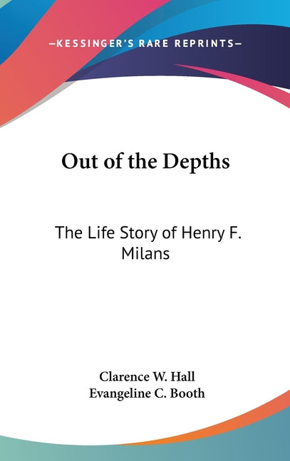 Out of the Depths: The Life Story of Henry F. Milans - Ingram