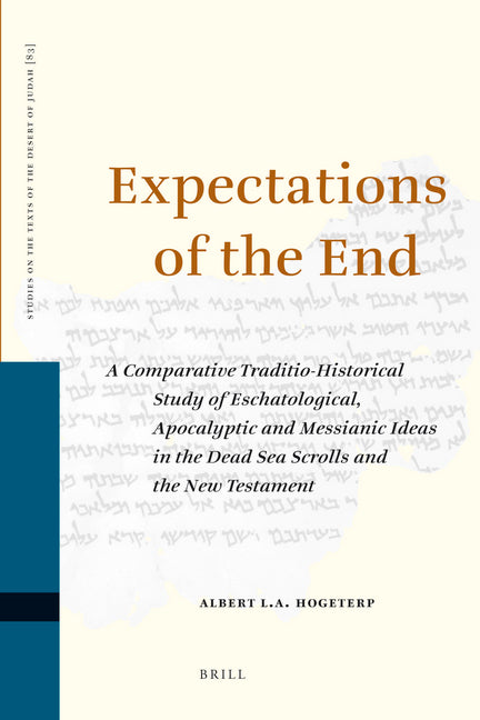 Expectations of the End: A Comparative Traditio-Historical Study of Eschatological, Apocalyptic and Messianic Ideas in the Dead Sea Scrolls and the Ne - Ingram