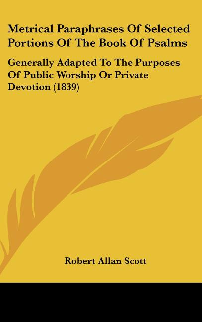 Metrical Paraphrases Of Selected Portions Of The Book Of Psalms: Generally Adapted To The Purposes Of Public Worship Or Private Devotion (1839) - Ingram