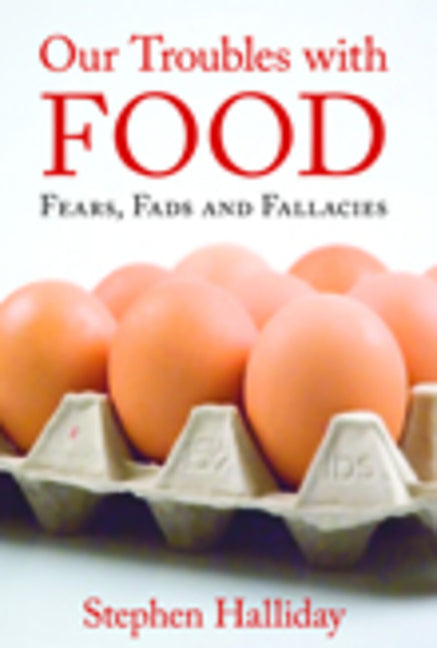 Our Troubles with Food: Fears, Fads and Fallacies - Ingram