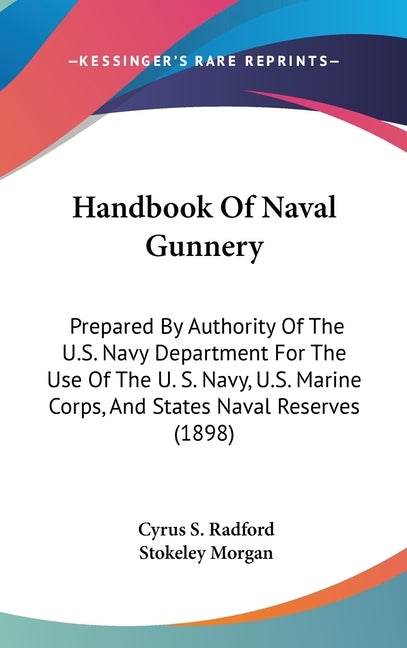 Handbook Of Naval Gunnery: Prepared By Authority Of The U.S. Navy Department For The Use Of The U. S. Navy, U.S. Marine Corps, And States Naval R - Ingram