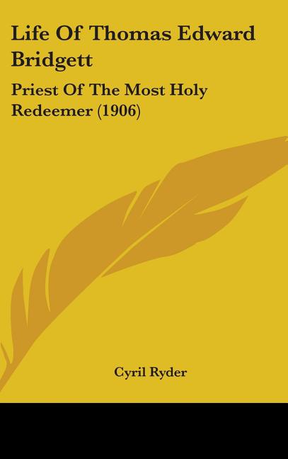 Life Of Thomas Edward Bridgett: Priest Of The Most Holy Redeemer (1906) - Ingram