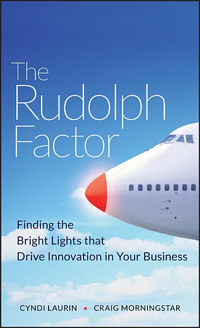 Rudolph Factor: Finding the Bright Lights That Drive Innovation in Your Business - Ingram