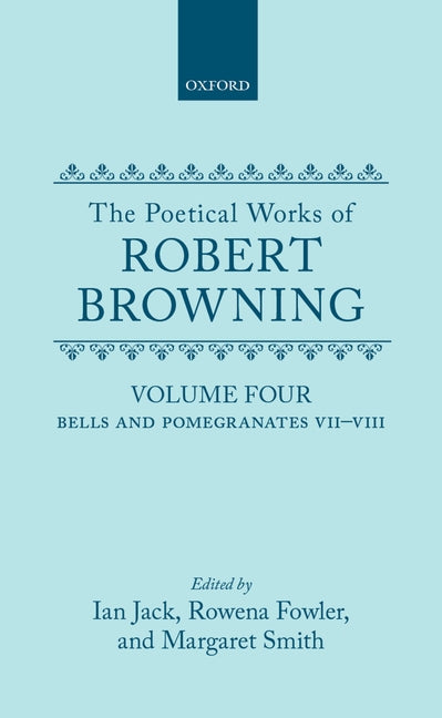 Poetical Works of Robert Browning: Volume IV: Bells and Pomegranates VII-VIII (Dramatic Romances and Lyrics, Luria, a Soul's Tragedy) and Christma - Ingram