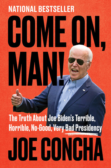 Come On, Man!: The Truth about Joe Biden's Terrible, Horrible, No-Good, Very Bad Presidency - Ingram