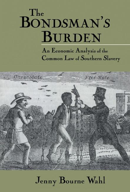 Bondsman's Burden: An Economic Analysis of the Common Law of Southern Slavery - Ingram