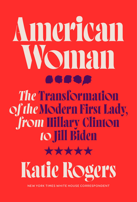 American Woman: The Transformation of the Modern First Lady, from Hillary Clinton to Jill Biden - Ingram