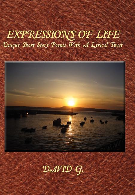 Expressions Of Life: Unique Short Story Poems With A Lyrical Twist - Ingram