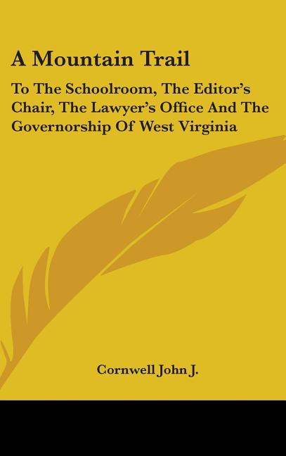 Mountain Trail: To the Schoolroom, the Editor's Chair, the Lawyer's Office and the Governorship of West Virginia - Ingram
