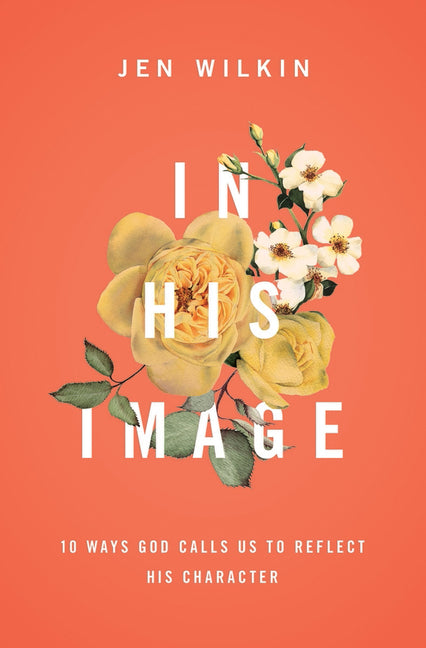 In His Image: 10 Ways God Calls Us to Reflect His Character - Ingram