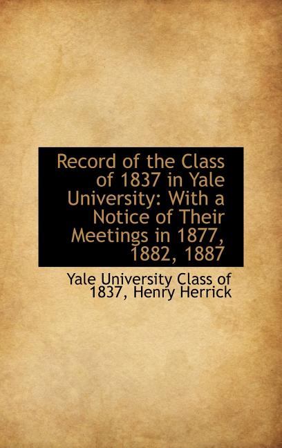Record of the Class of 1837 in Yale University: With a Notice of Their Meetings in 1877, 1882, 1887 - Ingram