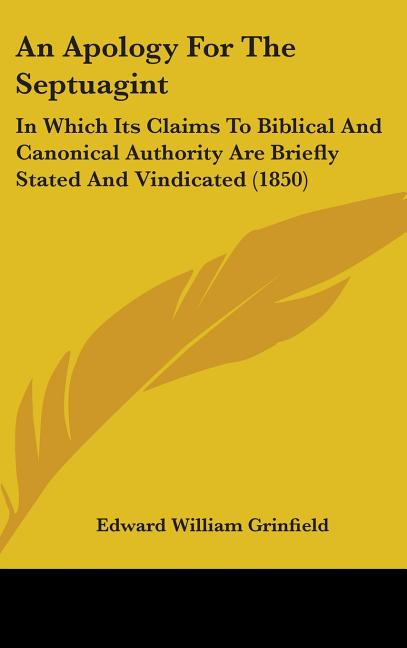 Apology For The Septuagint: In Which Its Claims To Biblical And Canonical Authority Are Briefly Stated And Vindicated (1850) - Ingram